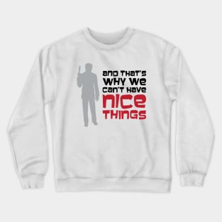 That's Why We Can't Have Nice Things Crewneck Sweatshirt